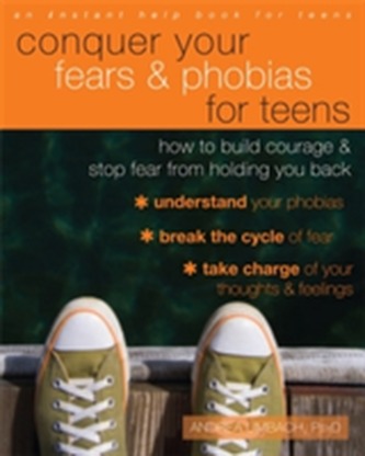 Conquer Your Fears and Phobias for Teens