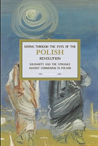 Seeing Through The Eyes Of The Polish Revolution: Solidarity And The Struggle Against Communism In Poland