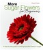 More Sugar Flowers for Beginners