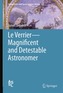 Verrier: Magnificent and Detestable Astronomer