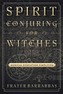 Spirit Conjuring for Witches