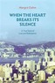 When the Heart Breaks its Silence - A True Story of Loss and Redemption