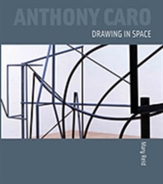 Anthony Caro: Drawing in Space