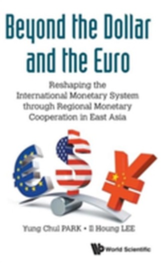 Beyond The Dollar And The Euro: Reshaping The International Monetary System Through Regional Monetary Cooperation In Eas