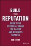Build Your Reputation - Grow Your Personal Brand  for Career and Business Success