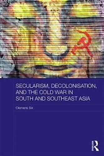 Secularism, Decolonisation, and the Cold War in South and Southeast Asia
