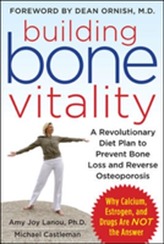  Building Bone Vitality: A Revolutionary Diet Plan to Prevent Bone Loss and Reverse Osteoporosis--Without Dairy Foods, Ca