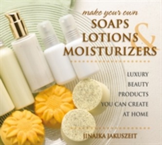Make Your Own Soaps, Lotions & Moisturizers