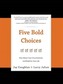 Five Bold Choices