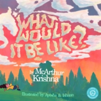 What Would It Be Like?