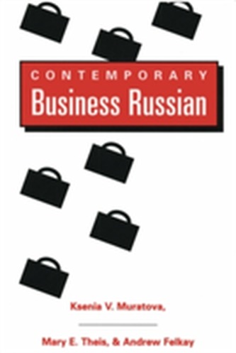Contemporary Business Russian / Ksenia V. Muratova, Mary E. Theis, & Andrew Felkay.