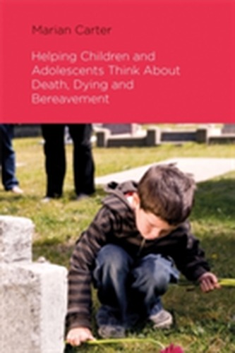 Helping Children and Adolescents Think about Death, Dying and Bereavement