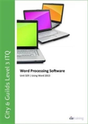 City & Guilds Level 3 ITQ - Unit 329 - Word Processing Software Using Microsoft Word 2013