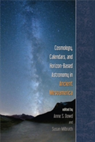 Cosmology, Calendars, and Horizon-Based Astronomy in Ancient Mesoamerica