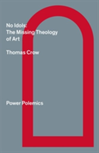 No Idols: The Missing Theology Of Art