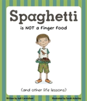 Spaghetti is Not a Finger Food (and Other Life Lessons)