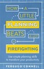 How a Little Planning Beats a Lot of Firefighting