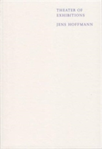 Jens Hoffmann - Theater of Exhibitions