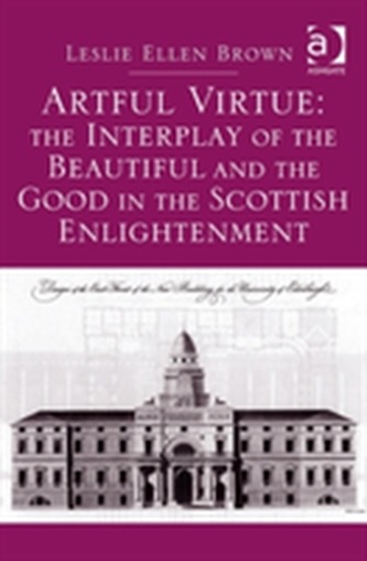Artful Virtue: The Interplay of the Beautiful and the Good in the Scottish Enlightenment