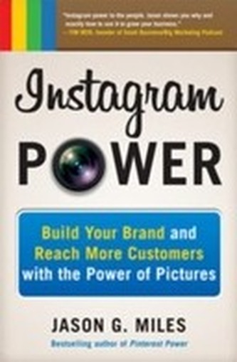 Instagram Power: Build Your Brand and Reach More Customers with the Power of Pictures
