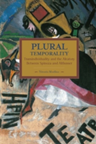Plural Temporality: Transindividuality And The Aleatory Between Spinoza And Althusser