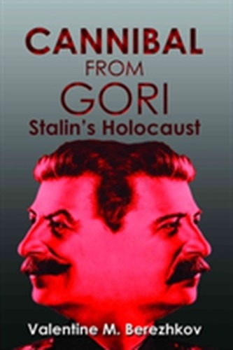 Cannibal from Gori: Stalin's Holocaust