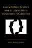 Recognizing Justice for Citizens with Cognitive Disabilities