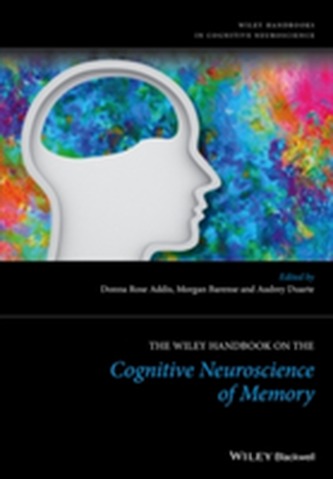 The Wiley Handbook on The Cognitive Neuroscience of Memory
