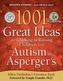 1001 Great Ideas for Teaching and Raising Children with Autism or Asperger's
