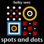 Baby Sees - Spots and Dots