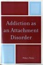 Addiction as an Attachment Disorder