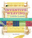 Inventive Weaving on a Little Loom
