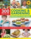 300 Step-by-Step Cooking & Gardening Projects for Kids