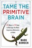Tame the Primitive Brain