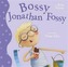 Bossy Jonathan Fossy