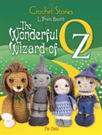 Crochet Stories: L. Frank Baum's The Wonderful Wizard of Oz