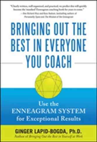 Bringing Out the Best in Everyone You Coach: Use the Enneagram System for Exceptional Results