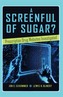 A Screenful of Sugar?