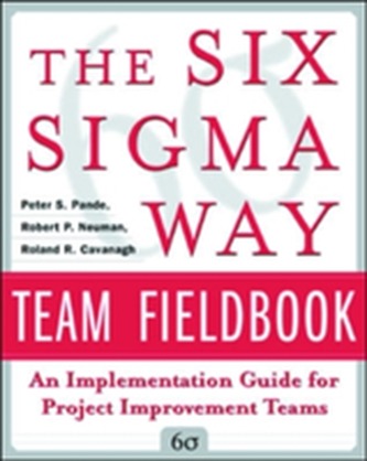 The Six Sigma Way Team Fieldbook: An Implementation Guide for Process Improvement Teams