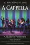 So You Want to Sing A Cappella