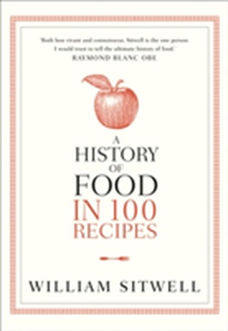 A History of Food in 100 Recipes