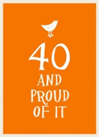 40 and Proud of It