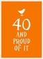 40 and Proud of It