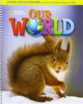 Our World Starter: Lesson Planner with Class Audio CD, Assessment Audio CD, and Teacher's Resource CD-ROM