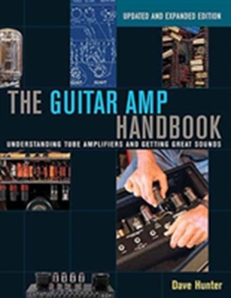 The Guitar Amp Handbook: Understanding Tube Amplifiers and Getting Great Sounds The Guitar Amp Handbook: Understanding Tube Amplifiers and Getting Great Sounds