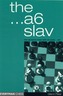 The A6 Slav: the Tricky and Dynamic Lines with ...A6