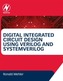 Digital Integrated Circuit Design Using Verilog and Systemverilog