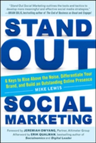 Stand Out Social Marketing: How to Rise Above the Noise, Differentiate Your Brand, and Build an Outstanding Online Prese
