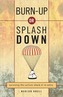 Burn Up or Splash Down