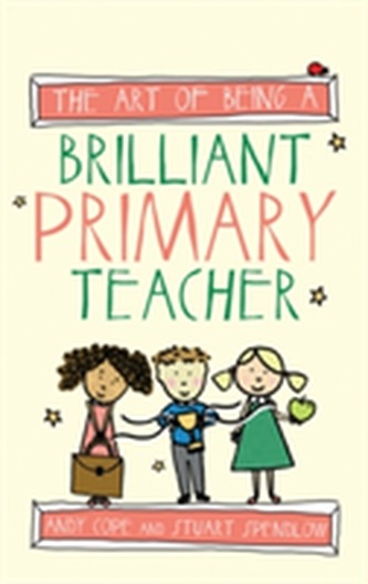 The Art of Being A Brilliant Primary Teacher